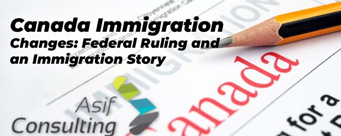 Canada Immigration Changes: Federal Ruling and an Immigration Story